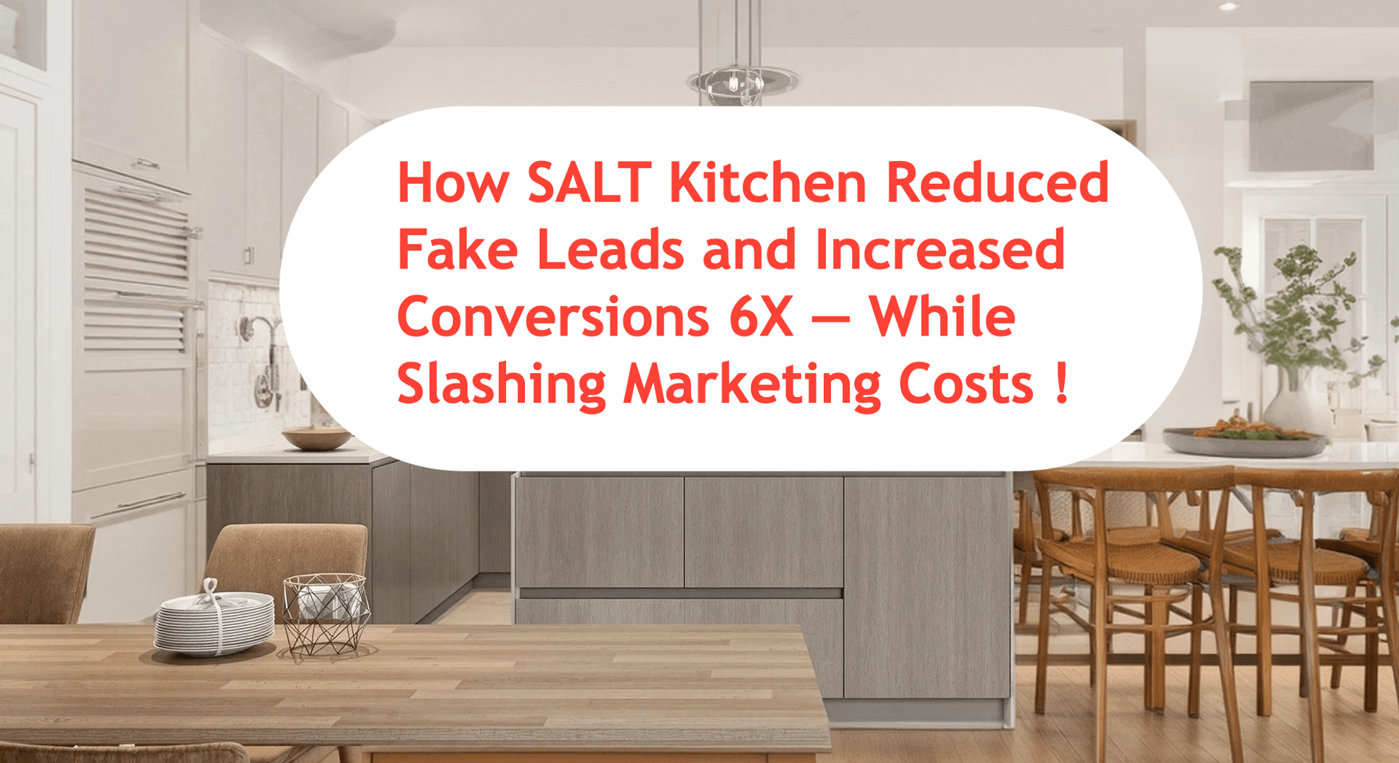 How SALT Kitchen Reduced Fake Leads and Increased Conversions 6X — While Slashing Marketing Costs